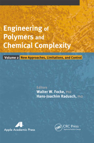 Engineering of Polymers and Chemical Complexity, Volume II (New Approaches, Limitations and Control) - 9781774630969 by Walter W. Focke, Hans-Joachim Radusch, 9781774630969