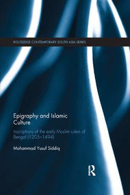 Epigraphy and Islamic Culture (Inscriptions of the Early Muslim Rulers of Bengal (1205-1494)) - 9781138320208 by Mohammad Yusuf Siddiq, 9781138320208