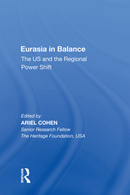 Eurasia in Balance (The US and the Regional Power Shift) - 9781138619616 by Ariel Cohen, 9781138619616