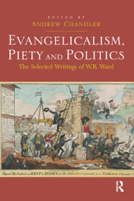 Evangelicalism, Piety and Politics (The Selected Writings of W.R. Ward) - 9781032098906 by Andrew Chandler, 9781032098906