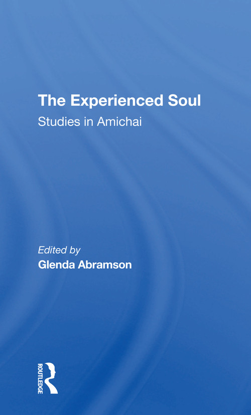 The Experienced Soul (Studies In Amichai) - 9780367307479 by Glenda Abramson, 9780367307479