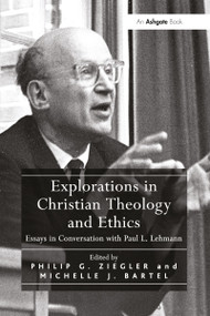 Explorations in Christian Theology and Ethics (Essays in Conversation with Paul L. Lehmann) - 9781032099484 by Michelle J. Bartel, Philip G. Ziegler, 9781032099484