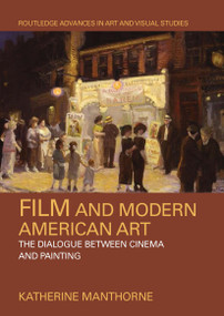 Film and Modern American Art (The Dialogue between Cinema and Painting) - 9780367661700 by Katherine Manthorne, 9780367661700