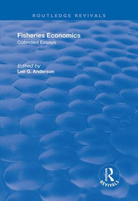 Fisheries Economics, Volume I (Collected Essays) by Lee G. Anderson, 9781138708983