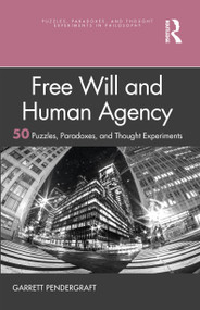 Free Will and Human Agency: 50 Puzzles, Paradoxes, and Thought Experiments by Garrett Pendergraft, 9780367641948