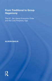 From Traditional to Group Hegemony (The G7, the Liberal Economic Order and the Core-Periphery Gap) - 9781138356955 by Alison Bailin, 9781138356955