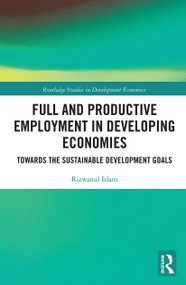 Full and Productive Employment in Developing Economies (Towards the Sustainable Development Goals) - 9780367784621 by Rizwanul Islam, 9780367784621