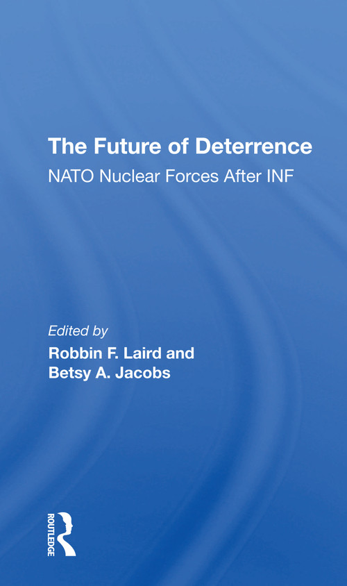 The Future Of Deterrence (Nato Nuclear Forces After Inf) - 9780367307790 by Robbin F Laird, Betsy Jacobs, 9780367307790