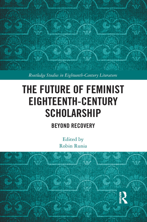 The Future of Feminist Eighteenth-Century Scholarship (Beyond Recovery) - 9780367667382 by Robin Runia, 9780367667382