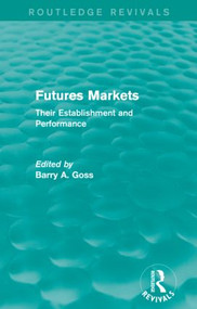 Futures Markets (Routledge Revivals) (Their Establishment and Performance) - 9780415835275 by Barry Goss, 9780415835275