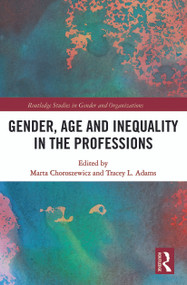 Gender, Age and Inequality in the Professions (Exploring the Disordering, Disruptive and Chaotic Properties of Communication) - 9780367786762 by Marta Choroszewicz, Tracey L. Adams, 9780367786762