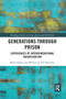Generations Through Prison (Experiences of Intergenerational Incarceration) - 9781032081748 by Mark Halsey, Melissa de Vel-Palumbo, 9781032081748