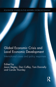 Global Economic Crisis and Local Economic Development (International cases and policy responses) by Jason Begley, Dan Coffey, Tom Donnelly, Carole Thornley, 9780367668457