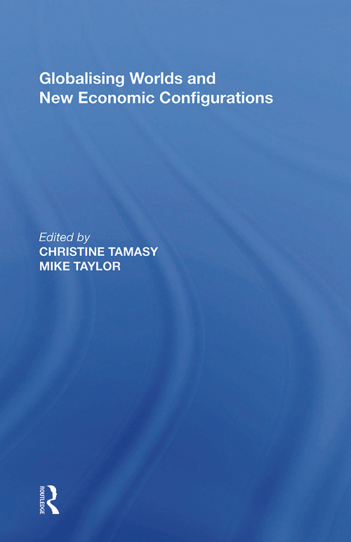 Globalising Worlds and New Economic Configurations - 9780367787141 by Christine Tamasy, 9780367787141