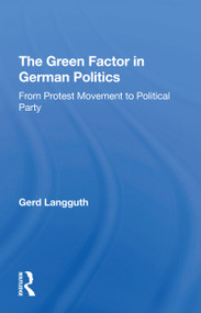 The Green Factor In German Politics (From Protest Movement To Political Party) - 9780367308124 by Gerd Langguth, 9780367308124