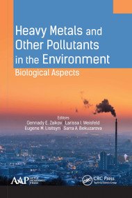 Heavy Metals and Other Pollutants in the Environment (Biological Aspects) - 9781774636305 by Gennady E. Zaikov, Larissa I. Weisfeld, Eugene M. Lisitsyn, Sarra A. Bekuzarova, 9781774636305
