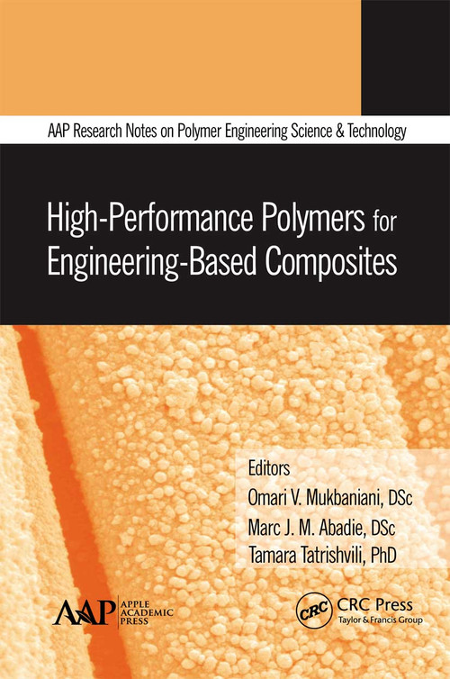 High-Performance Polymers for Engineering-Based Composites - 9781774635414 by Omari V. Mukbaniani, Marc J. M. Abadie, Tamara Tatrishvili, 9781774635414