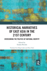 Historical Narratives of East Asia in the 21st Century (Overcoming the Politics of National Identity) - 9781032172743 by Hitoshi Tanaka, 9781032172743