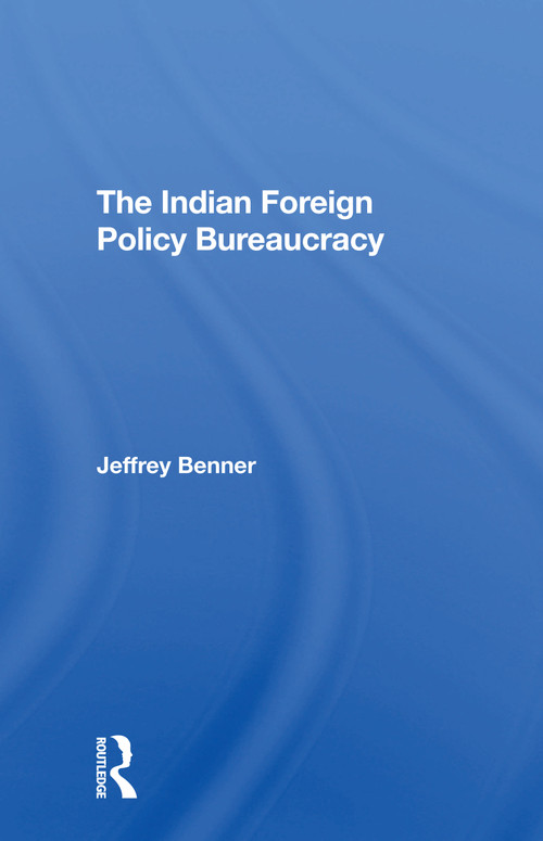 The Indian Foreign Policy Bureaucracy - 9780367308490 by Jeffrey Benner, 9780367308490