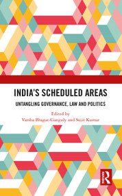 India's Scheduled Areas (Untangling Governance, Law and Politics) - 9780367785116 by Varsha Bhagat-Ganguly, Sujit Kumar, 9780367785116