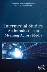 Intermedial Studies (An Introduction to Meaning Across Media) by Jørgen Bruhn, Beate Schirrmacher, 9781032004549