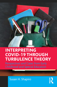 Interpreting COVID-19 Through Turbulence Theory (Perspectives and Cases from Early Childhood and Special Education) by Susan H. Shapiro, 9781032102351