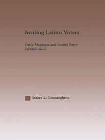 Inviting Latino Voters (Party Messages and Latino Party Identification) - 9780415649308 by Stacey L. Connaughton, 9780415649308