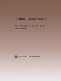 Inviting Latino Voters (Party Messages and Latino Party Identification) - 9780415649308 by Stacey L. Connaughton, 9780415649308