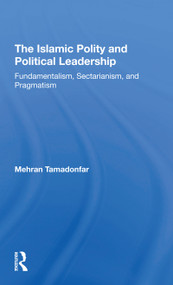 The Islamic Polity And Political Leadership (Fundamentalism, Sectarianism, And Pragmatism) - 9780367308728 by Mehran Tamadonfar, 9780367308728