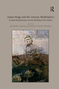 James Hogg and the Literary Marketplace (Scottish Romanticism and the Working-Class Author) - 9781138376298 by Holly Faith Nelson, Sharon Alker, 9781138376298