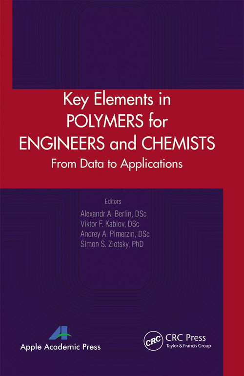 Key Elements in Polymers for Engineers and Chemists (From Data to Applications) - 9781774633083 by Alexandr A. Berlin, Viktor F. Kablov, Andrey A. Pimerzin, Simon S. Zlotsky, 9781774633083