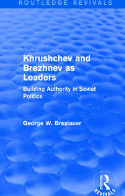 Khrushchev and Brezhnev as Leaders (Routledge Revivals) (Building Authority in Soviet Politics) - 9781138686717 by George W. Breslauer, 9781138686717