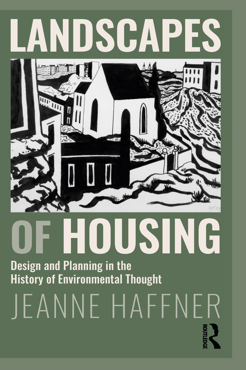 Landscapes of Housing (Design and Planning in the History of Environmental Thought) - 9781138504400 by Jeanne Haffner, 9781138504400