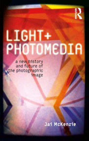 Light and Photomedia (A New History and Future of the Photographic Image) - 9781780762784 by Jai McKenzie, 9781780762784