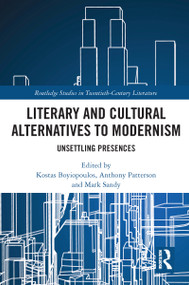 Literary and Cultural Alternatives to Modernism (Unsettling Presences) - 9781032093345 by Kostas Boyiopoulos, Anthony Patterson, Mark Sandy, 9781032093345