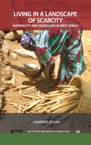 Living in a Landscape of Scarcity (Materiality and Cosmology in West Africa) - 9781611328929 by Laurence Douny, 9781611328929