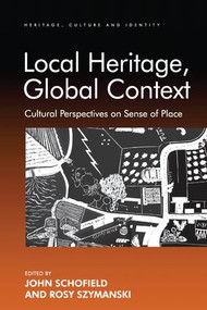 Local Heritage, Global Context (Cultural Perspectives on Sense of Place) - 9781138248335 by Rosy Szymanski, John Schofield, 9781138248335