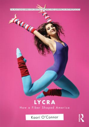 Lycra (How A Fiber Shaped America) - 9780415804370 by Kaori O'Connor, 9780415804370