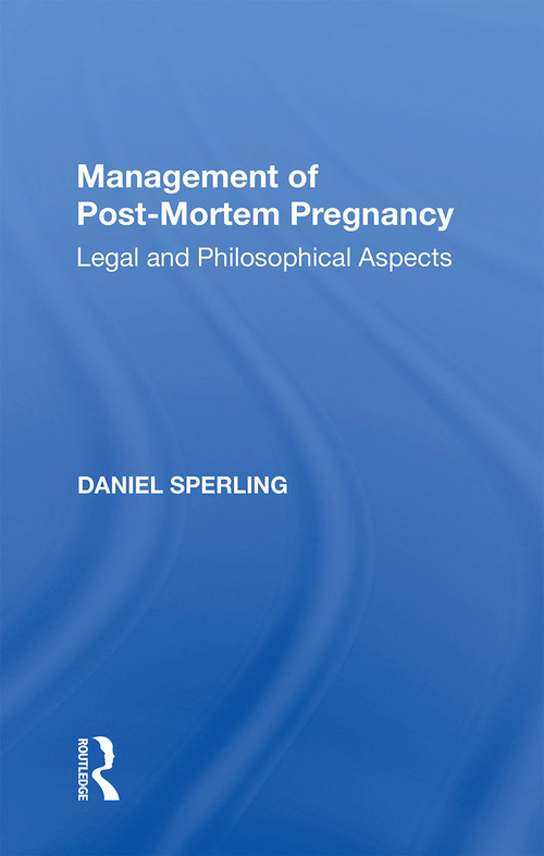 Management of Post-Mortem Pregnancy (Legal and Philosophical Aspects) - 9781138358379 by Daniel Sperling, 9781138358379
