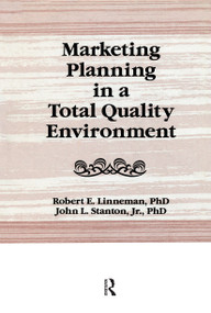 Marketing Planning in a Total Quality Environment - 9781138980495 by William Winston, John L Stanton, Robert E Linneman, 9781138980495
