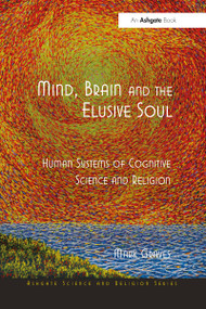 Mind, Brain and the Elusive Soul (Human Systems of Cognitive Science and Religion) - 9781032099651 by Mark Graves, 9781032099651