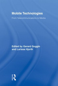 Mobile Technologies (From Telecommunications to Media) - 9780415878432 by Gerard Goggin, Larissa Hjorth, 9780415878432
