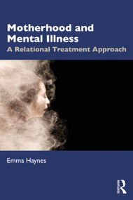Motherhood and Mental Illness (A Relational Treatment Approach) - 9780367724610 by Emma Haynes, 9780367724610