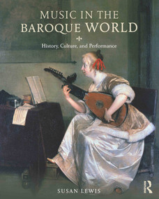 Music in the Baroque World (History, Culture, and Performance) by Susan Lewis Hammond, 9780415842761