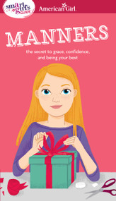 A Smart Girl's Guide: Manners (The Secrets to Grace, Confidence, and Being Your Best) by Nancy Holyoke, Julia Bereciartu, 9781609581893