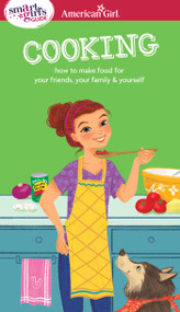 A Smart Girl's Guide: Cooking (How to Make Food for Your Friends, Your Family & Yourself) by Patricia Daniels, Darcie Johnston, 9781609587369