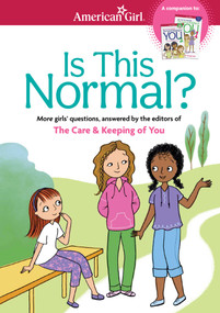 Is This Normal (MORE Girls' Questions, Answered by the Editors of The Care & Keeping of You) by Darcie Johnston, 9781609589066