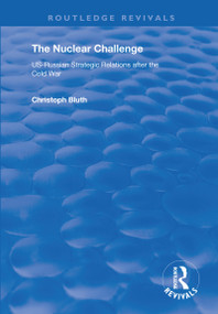 The Nuclear Challenge (US-Russian Strategic Relations After the Cold War) - 9781138721616 by Christoph Bluth, 9781138721616