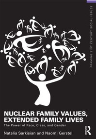 Nuclear Family Values, Extended Family Lives (The Power of Race, Class, and Gender) by Natalia Sarkisian, Naomi Gerstel, 9780415808415