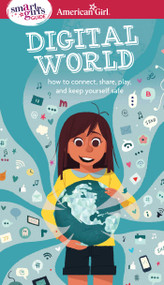 A Smart Girl's Guide: Digital World (How to Connect, Share, Play, and Keep Yourself Safe) by Carrie Anton, Stevie Lewis, 9781683370437